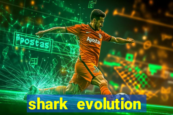 shark evolution dinheiro infinito